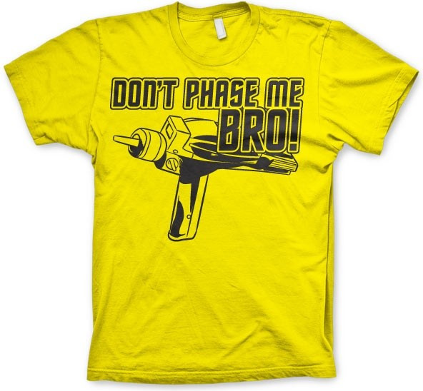 Star Trek Dont Phase Me Bro T-Shirt Yellow